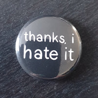 "thanks, i hate it" Button Badge